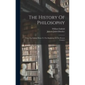 The History Of Philosophy: From The Earliest Times To The Beginning Of The Present Century