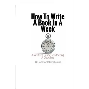 How to Write a Book In a Week: A Writer's Guide To Meeting a Deadline