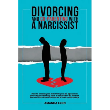 Divorcing and Co-parenting with a Narcissist: How to protect your kids from your Ex Spouse by divorcing and Healing from a Narcissistic Ex Partner. Re
