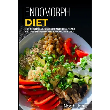 Endomorph Diet: 40+ Smoothies, Dessert and Breakfast Recipes designed for Endomorph diet