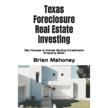 Texas Foreclosure Real Estate Investing: Get Houses & Homes Buying Investment Property Book