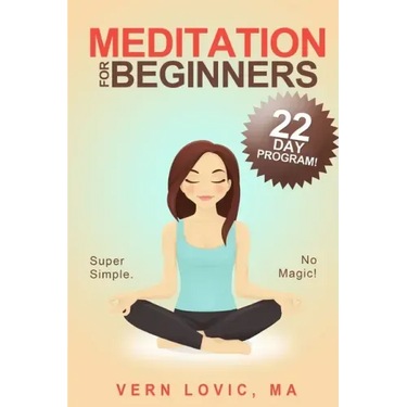 Meditation For Beginners: A 22 Day How To Meditate Course