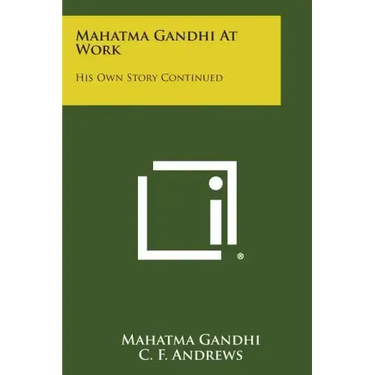 Mahatma Gandhi at Work: His Own Story Continued