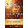 The Power of Personality Types in Love and Relationships: Build a Great Relationship with the Right Partner and Stop Wasting Time on the Wrong One