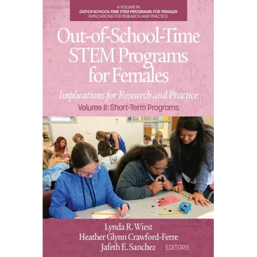 Out-of-School-Time STEM Programs for Females: Implications for Research and Practice Volume II: Short-Term Programs