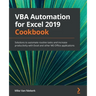 VBA Automation for Excel 2019 Cookbook: Solutions to automate routine tasks and increase productivity with Excel and other MS Office applications