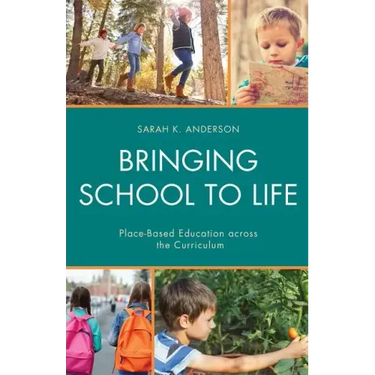 Bringing School to Life: Place-Based Education Across the Curriculum