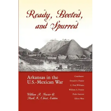 Ready, Booted, and Spurred: Arkansas in the U.S. Mexican War