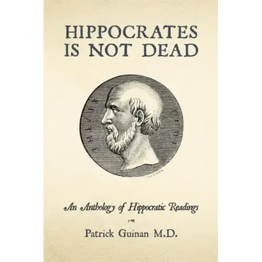 Hippocrates Is Not Dead: An Anthology of Hippocratic Readings