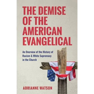 The Demise of the American Evangelical: An Overview of the History of Racism and White Supremacy in the Church