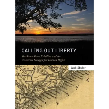 Calling Out Liberty: The Stono Slave Rebellion and the Universal Struggle for Human Rights
