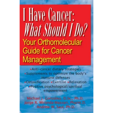 I Have Cancer: What Should I Do?: Your Orthomolecular Guide for Cancer Management