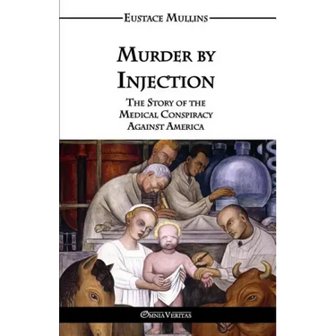 Murder by Injection: The Story of the Medical Conspiracy Against America