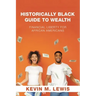 Historically Black Guide to Wealth: Financial Liberty for African Americans