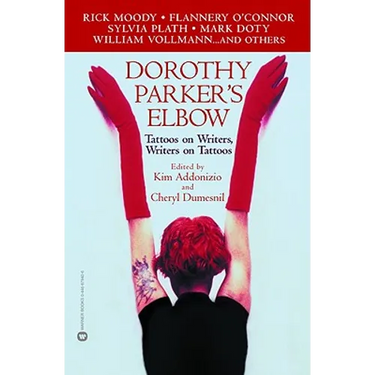 Dorothy Parker's Elbow: Tattoos on Writers, Writers on Tattoos