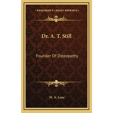 Dr. A. T. Still: Founder of Osteopathy