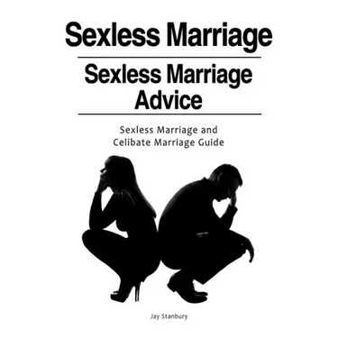 Sexless Marriages. Sexless Marriage Advice. Sexless Marriage and Celibate Marriage Guide