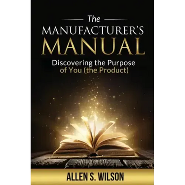 The Manufacturer's Manual: Discovering the Purpose of You, the Product