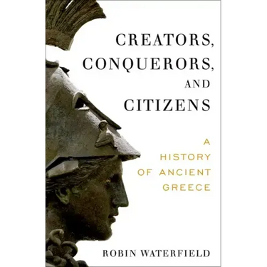Creators, Conquerors, and Citizens: A History of Ancient Greece