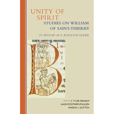 Unity of Spirit: Studies on William of Saint-Thierry in Honor of E. Rozanne Elder Volume 268
