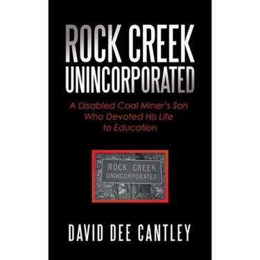 Rock Creek Unincorporated: A Disabled Coal Miner's Son Who Devoted His Life to Education