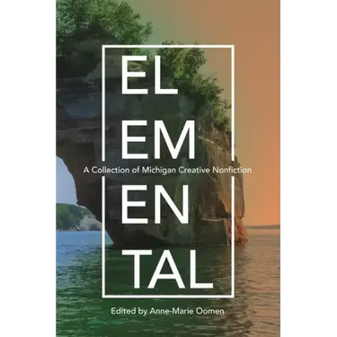 Elemental: A Collection of Michigan Creative Nonfiction