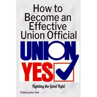 How to Become an Effective Union Official: 2nd Series