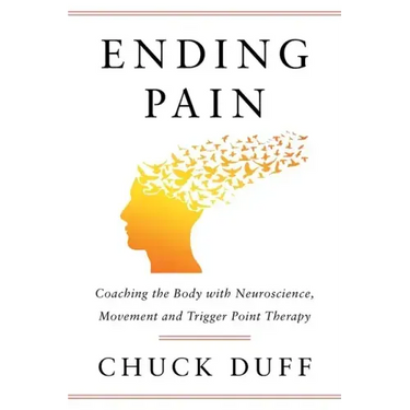 Ending Pain: Coaching the Body with Neuroscience, Movement and Trigger Point Therapy