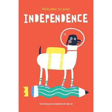 Welcome To Your Independence: The Freelance Handbook by AND CO