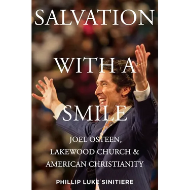 Salvation with a Smile: Joel Osteen, Lakewood Church, and American Christianity