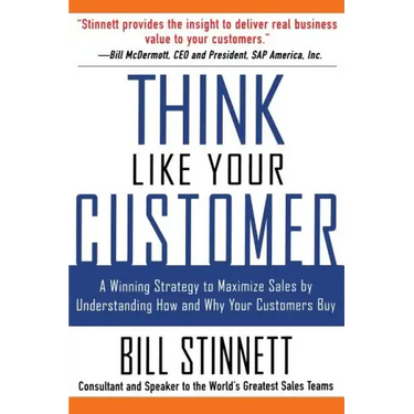 Think Like Your Customer: A Winning Strategy to Maximize Sales by Understanding and Influencing How and Why Your Customers Buy: A Winning Strategy to