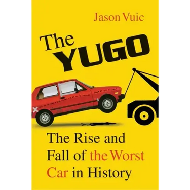 The Yugo: The Rise and Fall of the Worst Car in History