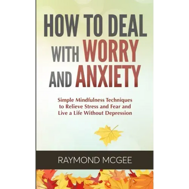 How to Deal With Worry and Anxiety