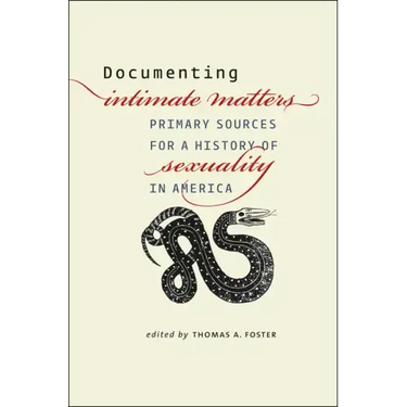 Documenting Intimate Matters: Primary Sources for a History of Sexuality in America