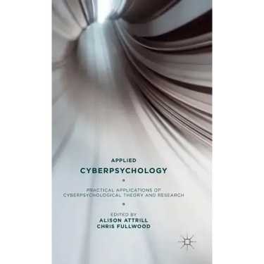 Applied Cyberpsychology: Practical Applications of Cyberpsychological Theory and Research