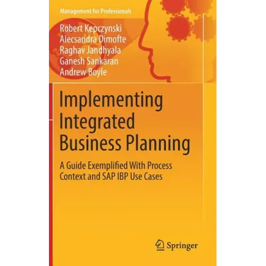 Implementing Integrated Business Planning: A Guide Exemplified with Process Context and SAP IBP Use Cases