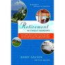 Retirement Without Borders: How to Retire Abroad--In Mexico, France, Italy, Spain, Costa Rica, Panama, and Other Sunny, Foreign Places (and the Secret