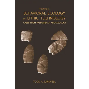 Toward a Behavioral Ecology of Lithic Technology: Cases from Paleoindian Archaeology