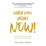When Now, Means Now!: A handbook for career change, advancement, and progression