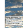 Four Square or The Cardinal Virtues: Large Print Edition