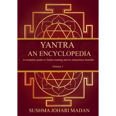 Yantra - An Encyclopedia: A complete guide to Yantra making and its miraculous benefits