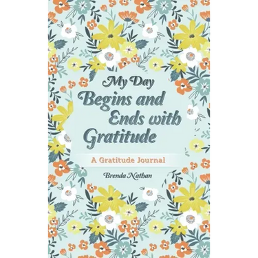 My Day Begins and Ends with Gratitude: A Gratitude Journal