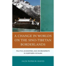 A Change in Worlds on the Sino-Tibetan Borderlands: Politics, Economies, and Environments in Northern Sichuan