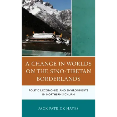 A Change in Worlds on the Sino-Tibetan Borderlands: Politics, Economies, and Environments in Northern Sichuan