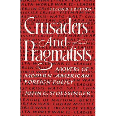 Crusaders and Pragmatists: Movers of Modern American Foreign Policy, Second Edition