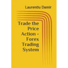 Trade the Price Action - Forex Trading System