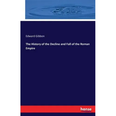 The History of the Decline and Fall of the Roman Empire