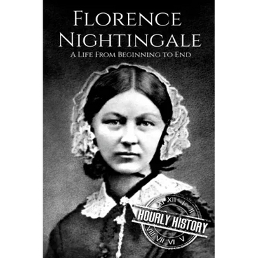 Florence Nightingale: A Life From Beginning to End