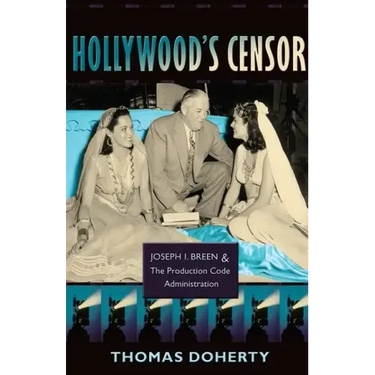 Hollywood's Censor: Joseph I. Breen and the Production Code Administration