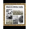 Black & White India: India's amazing Black & White more than 100 years old rare & real Photographs